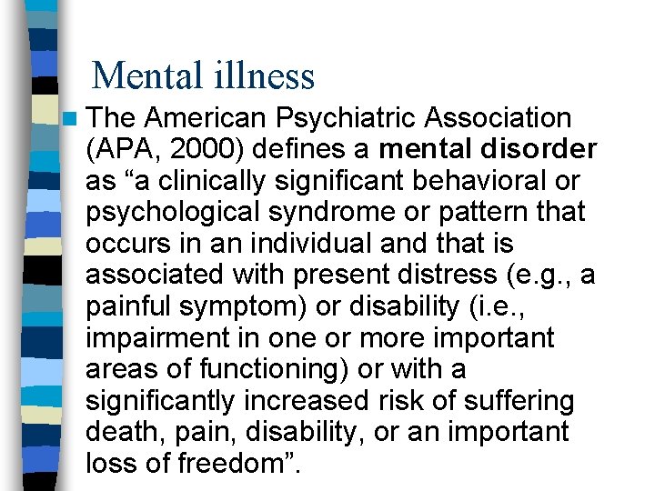 Mental illness n The American Psychiatric Association (APA, 2000) defines a mental disorder as