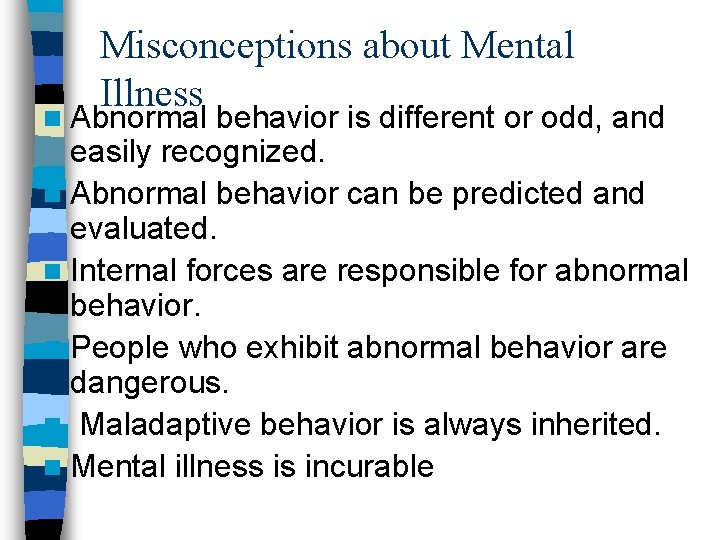 Misconceptions about Mental Illness n Abnormal behavior is different or odd, and easily recognized.