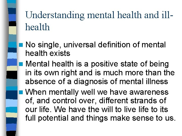 Understanding mental health and illhealth n No single, universal definition of mental health exists