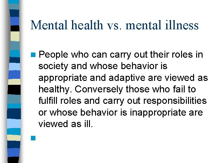 Mental health vs. mental illness n People who can carry out their roles in