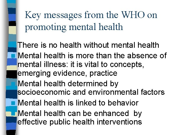 Key messages from the WHO on promoting mental health n There is no health