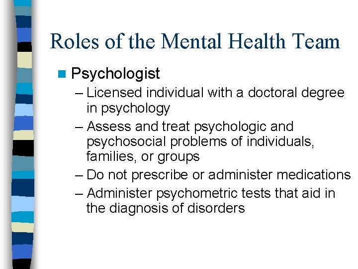 Roles of the Mental Health Team n Psychologist – Licensed individual with a doctoral