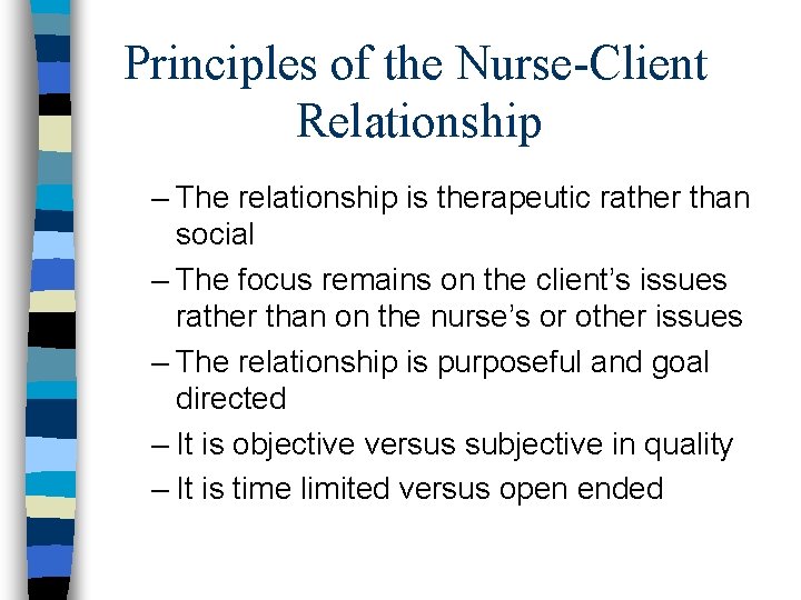 Principles of the Nurse-Client Relationship – The relationship is therapeutic rather than social –
