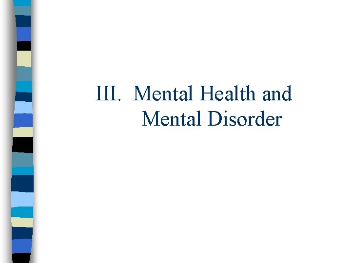 III. Mental Health and Mental Disorder 