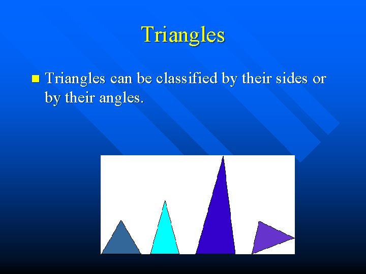 Triangles n Triangles can be classified by their sides or by their angles. 