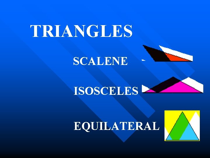 TRIANGLES SCALENE ISOSCELES EQUILATERAL 