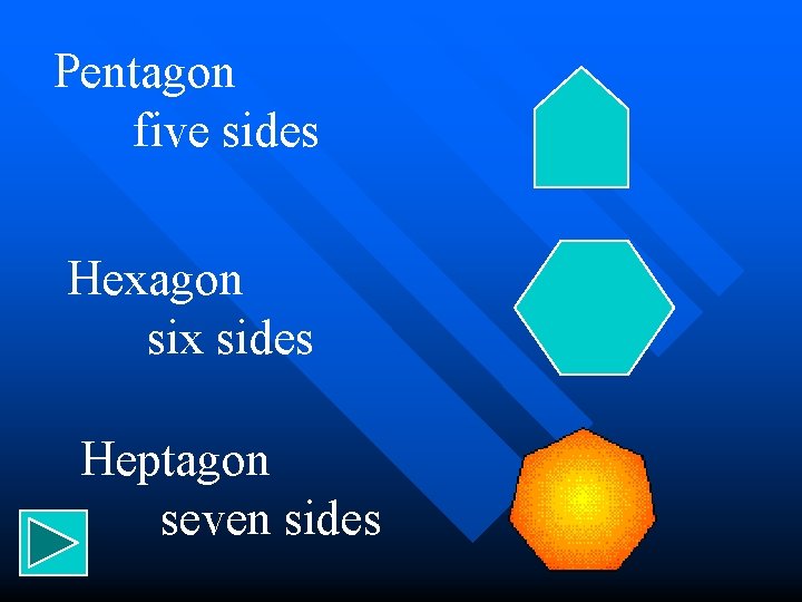 Pentagon five sides Hexagon six sides Heptagon seven sides 