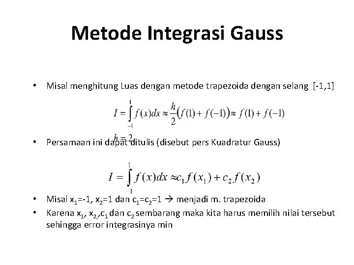 Metode Integrasi Gauss • Misal menghitung Luas dengan metode trapezoida dengan selang [-1, 1]