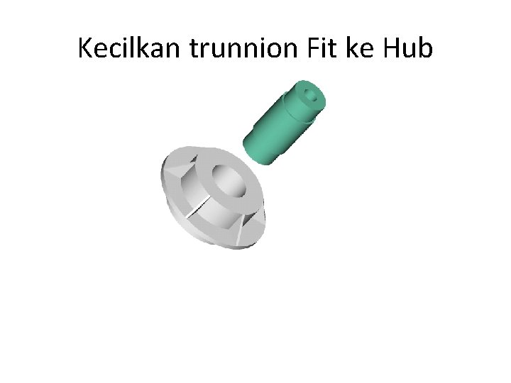 Kecilkan trunnion Fit ke Hub Kecilkan trunnion Fit ke Hub
