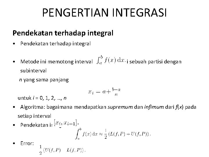 PENGERTIAN INTEGRASI Pendekatan terhadap integral • Metode ini memotong interval [a, b] menjadi sebuah