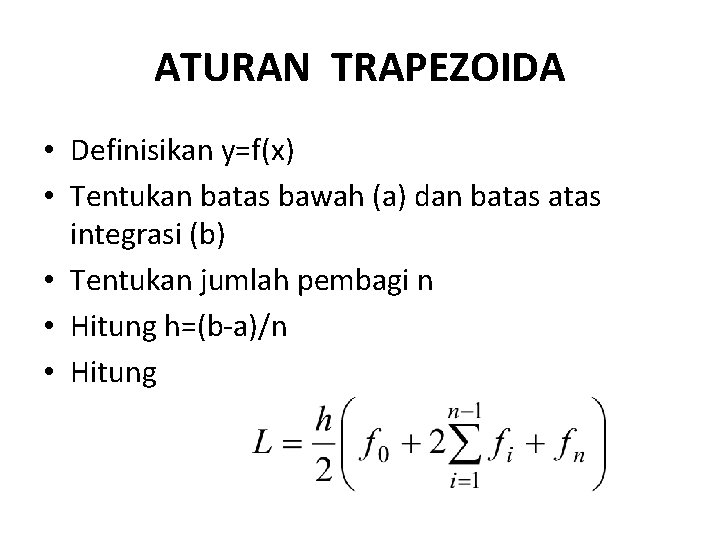 ATURAN TRAPEZOIDA • Definisikan y=f(x) • Tentukan batas bawah (a) dan batas integrasi (b)