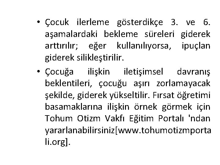  • Çocuk ilerleme gösterdikçe 3. ve 6. aşamalardaki bekleme süreleri giderek arttırılır; eğer