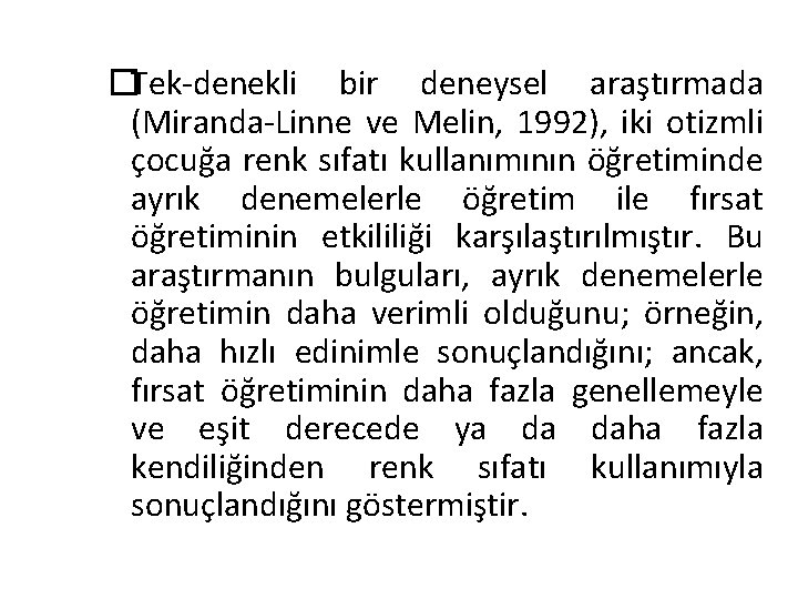 �Tek denekli bir deneysel araştırmada (Miranda Linne ve Melin, 1992), iki otizmli çocuğa renk
