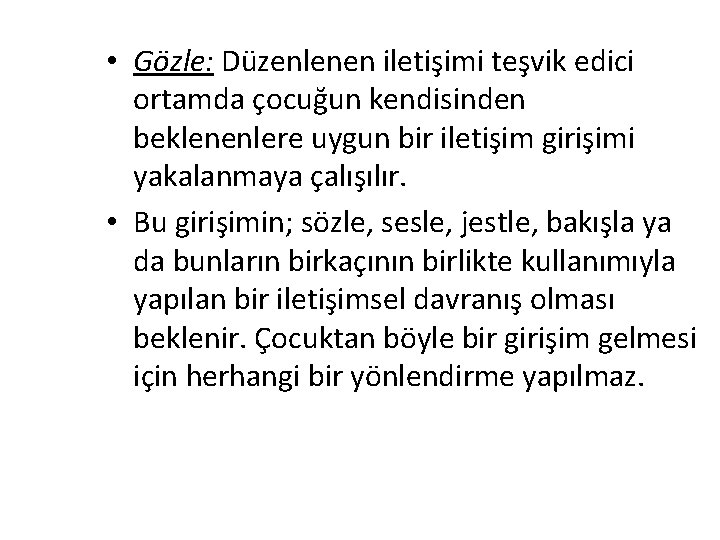  • Gözle: Düzenlenen iletişimi teşvik edici ortamda çocuğun kendisinden beklenenlere uygun bir iletişim