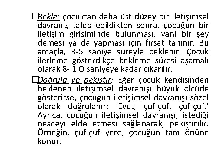 �Bekle: çocuktan daha üst düzey bir iletişimsel davranış talep edildikten sonra, çocuğun bir iletişim