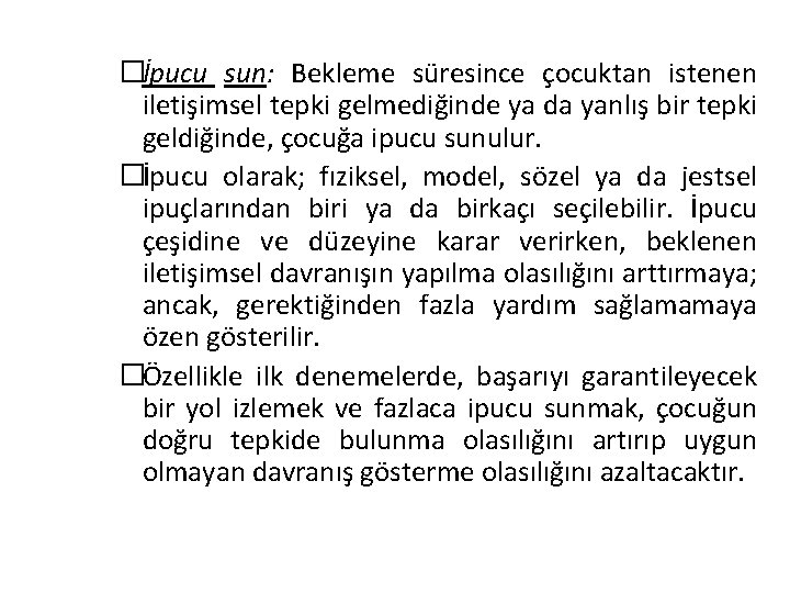 �İpucu sun: Bekleme süresince çocuktan istenen iletişimsel tepki gelmediğinde ya da yanlış bir tepki