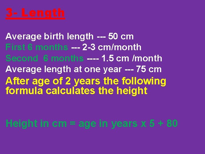 3 - Length Average birth length --- 50 cm First 6 months --- 2