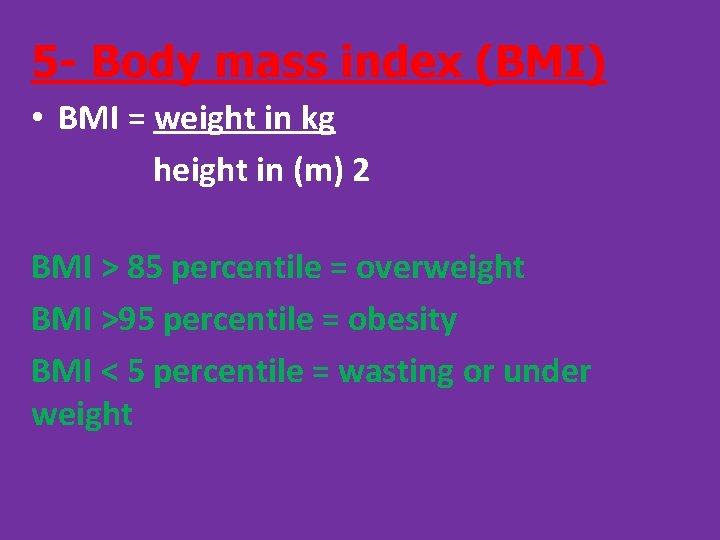 5 - Body mass index (BMI) • BMI = weight in kg height in