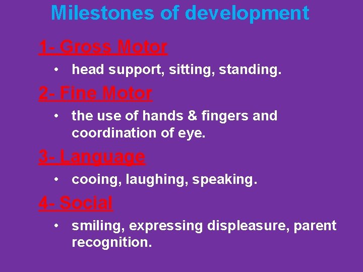 Milestones of development 1 - Gross Motor • head support, sitting, standing. 2 -