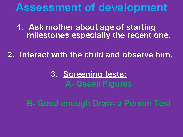 Assessment of development 1. Ask mother about age of starting milestones especially the recent