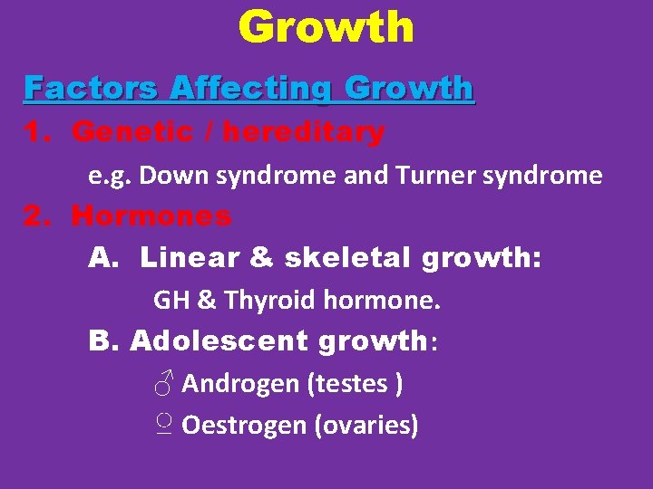 Growth Factors Affecting Growth 1. Genetic / hereditary e. g. Down syndrome and Turner