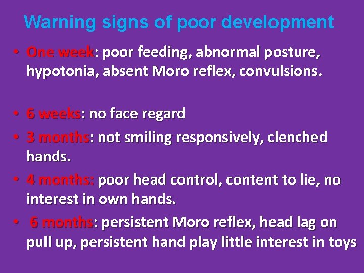 Warning signs of poor development • One week: poor feeding, abnormal posture, hypotonia, absent
