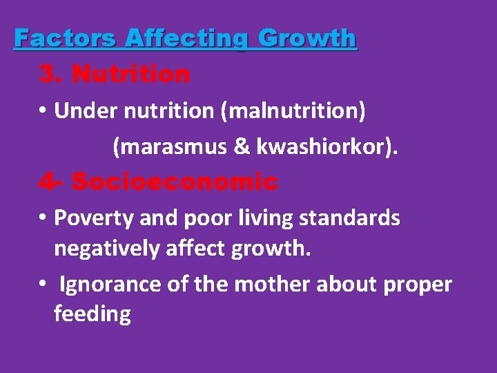 Factors Affecting Growth 3. Nutrition • Under nutrition (malnutrition) (marasmus & kwashiorkor). 4 -
