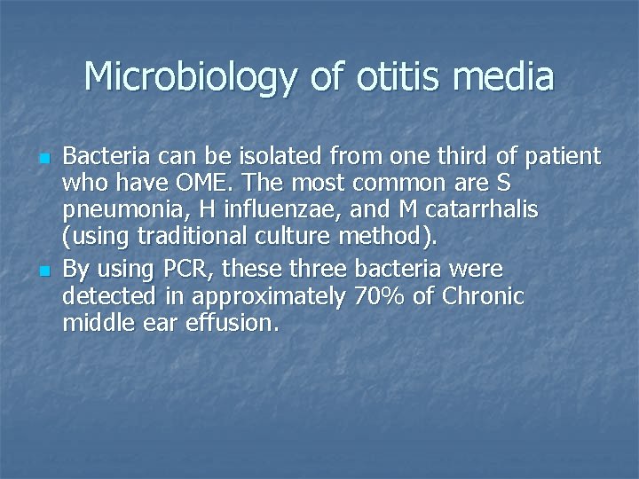 Microbiology of otitis media n n Bacteria can be isolated from one third of