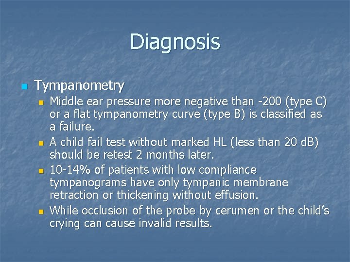 Diagnosis n Tympanometry n n Middle ear pressure more negative than -200 (type C)