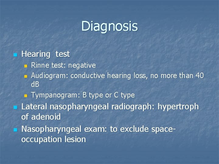 Diagnosis n Hearing test n n n Rinne test: negative Audiogram: conductive hearing loss,