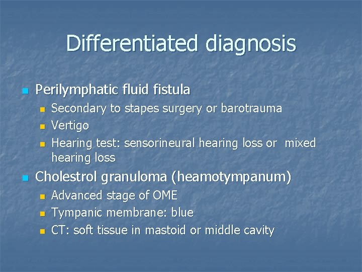 Differentiated diagnosis n Perilymphatic fluid fistula n n Secondary to stapes surgery or barotrauma