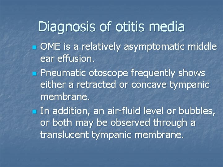 Diagnosis of otitis media n n n OME is a relatively asymptomatic middle ear