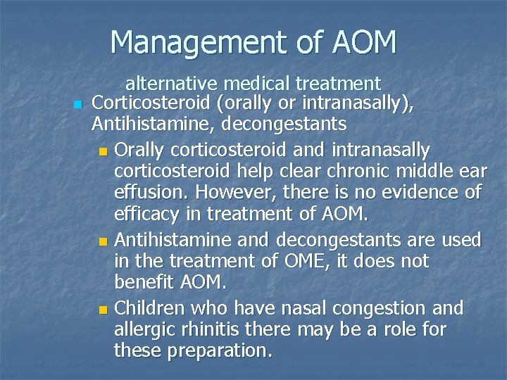 Management of AOM n alternative medical treatment Corticosteroid (orally or intranasally), Antihistamine, decongestants n