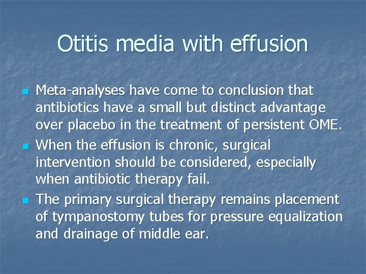 Otitis media with effusion n Meta-analyses have come to conclusion that antibiotics have a