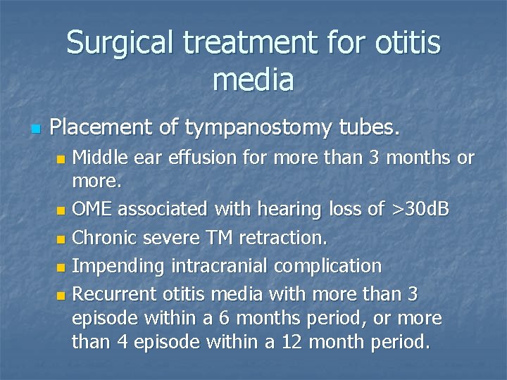 Surgical treatment for otitis media n Placement of tympanostomy tubes. Middle ear effusion for