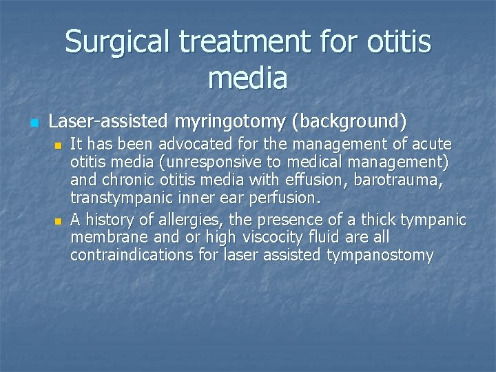 Surgical treatment for otitis media n Laser-assisted myringotomy (background) n n It has been