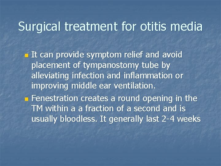 Surgical treatment for otitis media It can provide symptom relief and avoid placement of