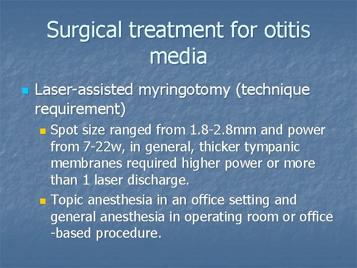 Surgical treatment for otitis media n Laser-assisted myringotomy (technique requirement) Spot size ranged from