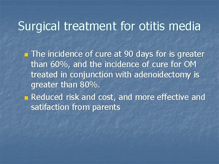 Surgical treatment for otitis media The incidence of cure at 90 days for is