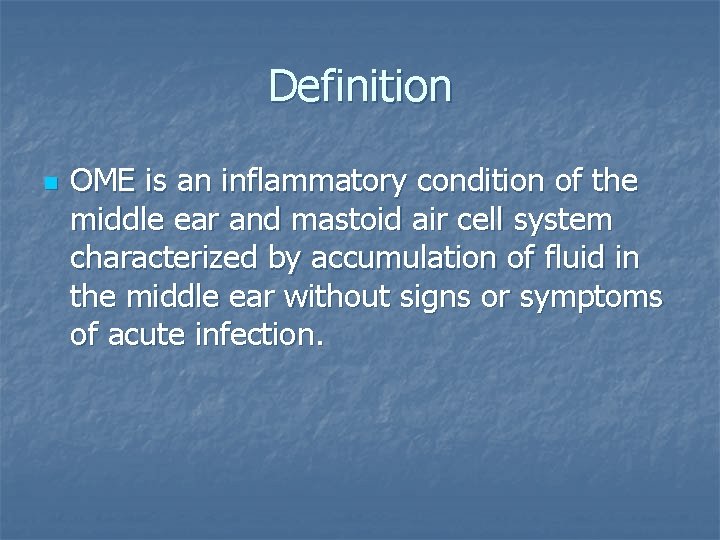 Definition n OME is an inflammatory condition of the middle ear and mastoid air