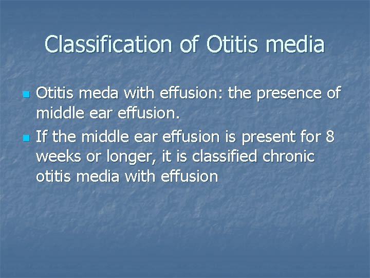 Classification of Otitis media n n Otitis meda with effusion: the presence of middle