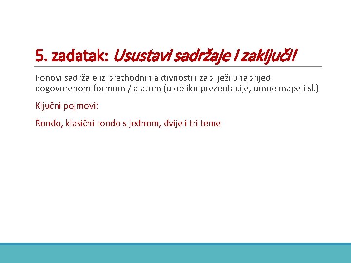 5. zadatak: Usustavi sadržaje i zaključi! Ponovi sadržaje iz prethodnih aktivnosti i zabilježi unaprijed