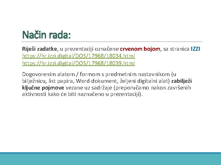 Način rada: Riješi zadatke, u prezentaciji označene crvenom bojom, sa stranica IZZI https: //hr.