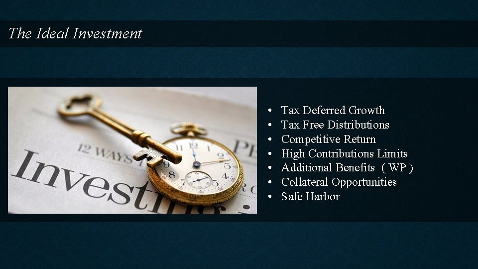 The Ideal Investment • • Tax Deferred Growth Tax Free Distributions Competitive Return High