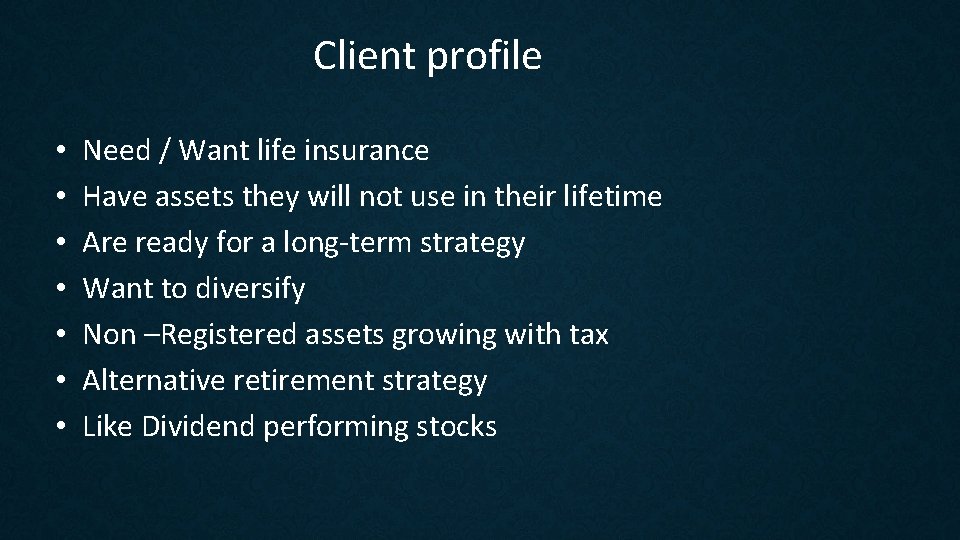 Client profile • • Need / Want life insurance Have assets they will not