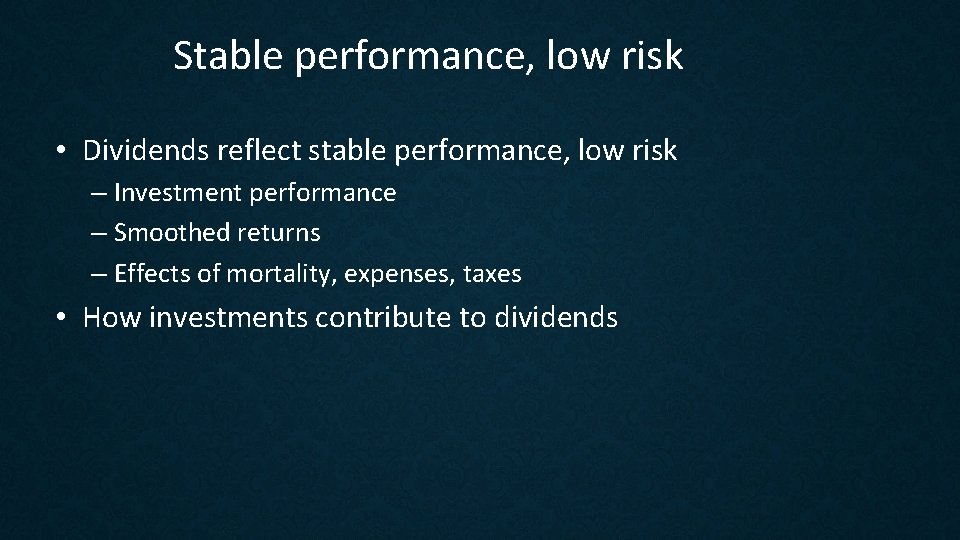 Stable performance, low risk • Dividends reflect stable performance, low risk – Investment performance