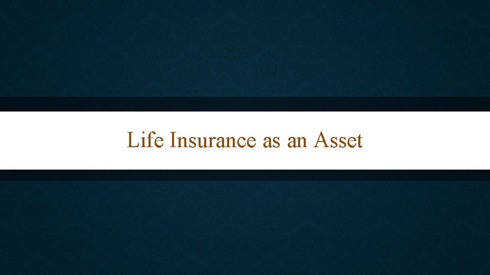 Life Insurance as an Asset 