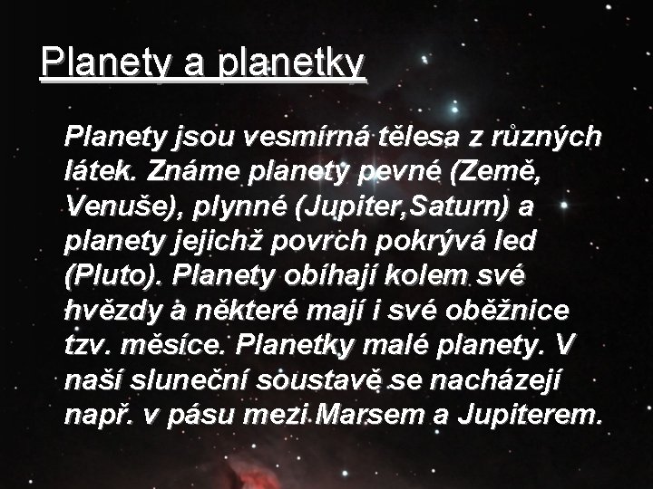 Planety a planetky Planety jsou vesmírná tělesa z různých látek. Známe planety pevné (Země,