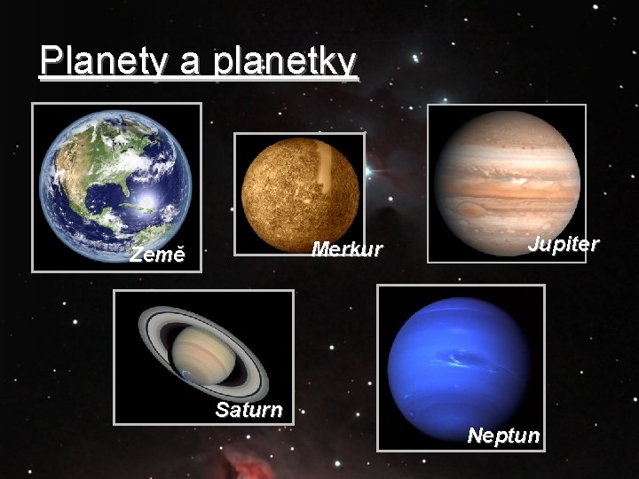Planety a planetky Merkur Země Jupiter Saturn Neptun 