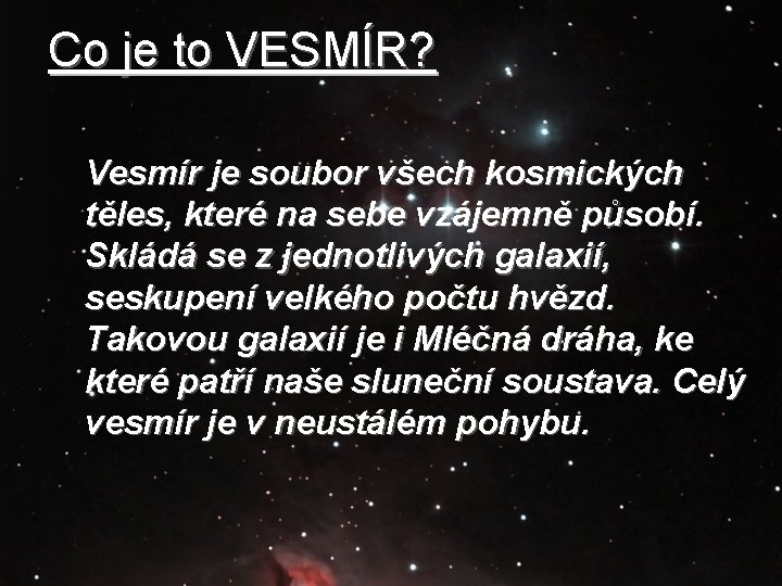 Co je to VESMÍR? Vesmír je soubor všech kosmických těles, které na sebe vzájemně